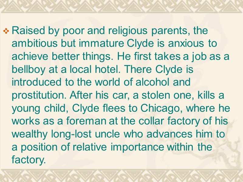 Raised by poor and religious parents, the ambitious but immature Clyde is anxious to